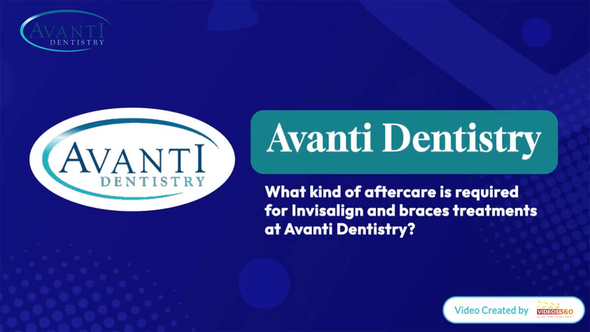 Invisalign & Braces Aftercare: Tips from Avanti Dentistry Experts